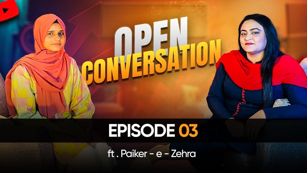 Open coversation
Episode:3
ft.Paiker-e-Zehra